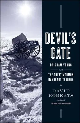 La porte du diable : Brigham Young et la grande tragédie des charrettes à bras mormones - Devil's Gate: Brigham Young and the Great Mormon Handcart Tragedy