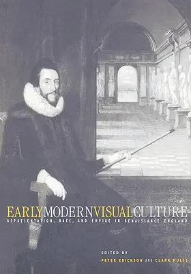 La culture visuelle du début de la modernité : Représentation, race et empire dans l'Angleterre de la Renaissance - Early Modern Visual Culture: Representation, Race, and Empire in Renaissance England