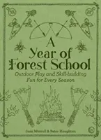 Une année d'école forestière : Des jeux de plein air et des activités de développement des compétences pour chaque saison - A Year of Forest School: Outdoor Play and Skill-Building Fun for Every Season