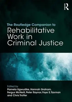 The Routledge Companion to Rehabilitative Work in Criminal Justice (en anglais) - The Routledge Companion to Rehabilitative Work in Criminal Justice