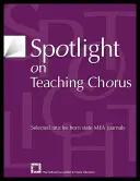 Spotlight on Teaching Chorus : Articles sélectionnés dans les revues de l'AEM - Spotlight on Teaching Chorus: Selected Articles from State Mea Journals