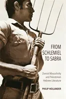 De Schlemiel à Sabra : la masculinité sioniste et la littérature hébraïque palestinienne - From Schlemiel to Sabra: Zionist Masculinity and Palestinian Hebrew Literature