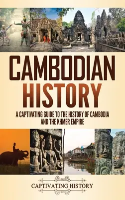 Histoire du Cambodge : Un guide captivant de l'histoire du Cambodge et de l'Empire khmer - Cambodian History: A Captivating Guide to the History of Cambodia and the Khmer Empire