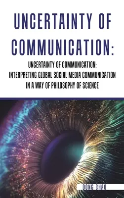 L'incertitude de la communication Interpréter la communication globale des médias sociaux à la manière de la philosophie des sciences - Uncertainty of Communication Interpreting Global Social Media Communication in a Way of Philosophy of Science