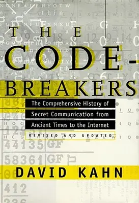 Les Casseurs de codes : L'histoire complète des communications secrètes, de l'Antiquité à l'Internet - The Codebreakers: The Comprehensive History of Secret Communication from Ancient Times to the Internet