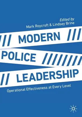 Le leadership policier moderne : L'efficacité opérationnelle à tous les niveaux - Modern Police Leadership: Operational Effectiveness at Every Level