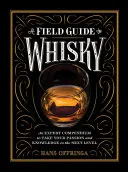 A Field Guide to Whisky : An Expert Compendium to Take Your Passion and Knowledge to the Next Level (Guide de terrain du whisky : un compendium d'experts pour faire passer votre passion et vos connaissances au niveau supérieur) - A Field Guide to Whisky: An Expert Compendium to Take Your Passion and Knowledge to the Next Level