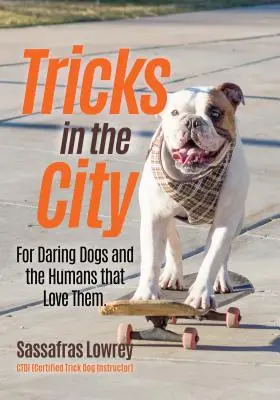 Tricks in the City : Pour les chiens audacieux et les humains qui les aiment (Livre de dressage de chiens, Exercices pour chiens) - Tricks in the City: For Daring Dogs and the Humans That Love Them (Trick Dog Training Book, Exercise Your Dog)