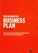 Le plan d'affaires définitif : La voie rapide vers une planification intelligente pour les cadres et les entrepreneurs - The Definitive Business Plan: The Fast Track to Intelligent Planning for Executives and Entrepreneurs