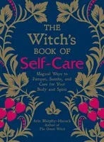 Le livre de la sorcière pour prendre soin de soi : Des façons magiques de choyer, d'apaiser et de prendre soin de votre corps et de votre esprit - The Witch's Book of Self-Care: Magical Ways to Pamper, Soothe, and Care for Your Body and Spirit