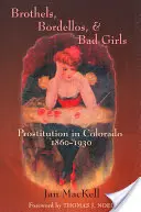 Bordels, Bordellos et Mauvaises Filles : La prostitution au Colorado, 1860-1930 - Brothels, Bordellos, and Bad Girls: Prostitution in Colorado, 1860-1930