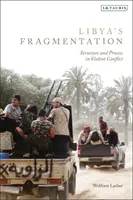 La fragmentation de la Libye : Structure et processus dans les conflits violents - Libya's Fragmentation: Structure and Process in Violent Conflict