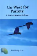 L'Ouest pour les perroquets ! - Une odyssée sud-américaine - Go West for Parrots! - A South American Odyssey