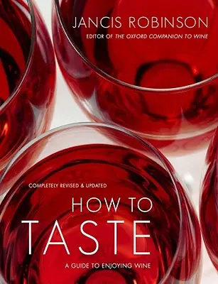 Comment déguster : Un guide pour apprécier le vin - How to Taste: A Guide to Enjoying Wine