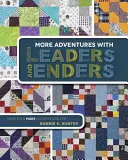 Plus d'Aventures avec les Leaders et les Enders : Réalisez encore plus de quilts en moins de temps - More Adventures with Leaders and Enders: Make Even More Quilts in Less Time