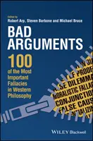 Mauvais arguments : 100 sophismes parmi les plus importants de la philosophie occidentale - Bad Arguments: 100 of the Most Important Fallacies in Western Philosophy
