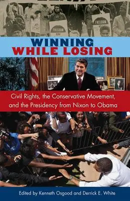 Gagner en perdant : Les droits civiques, le mouvement conservateur et la présidence de Nixon à Obama - Winning While Losing: Civil Rights, the Conservative Movement and the Presidency from Nixon to Obama