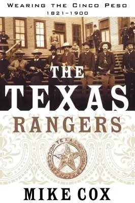 Les Texas Rangers : Volume I : Le port du Cinco Peso, 1821-1900 - The Texas Rangers: Volume I: Wearing the Cinco Peso, 1821-1900