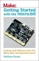 Démarrer avec le Micro : Bit : Coder et fabriquer avec la carte de développement ouverte de la BBC - Getting Started with the Micro: Bit: Coding and Making with the Bbc's Open Development Board