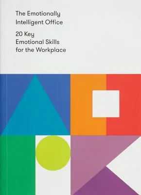 Le bureau émotionnellement intelligent : 20 compétences émotionnelles clés pour le lieu de travail - The Emotionally Intelligent Office: 20 Key Emotional Skills for the Workplace