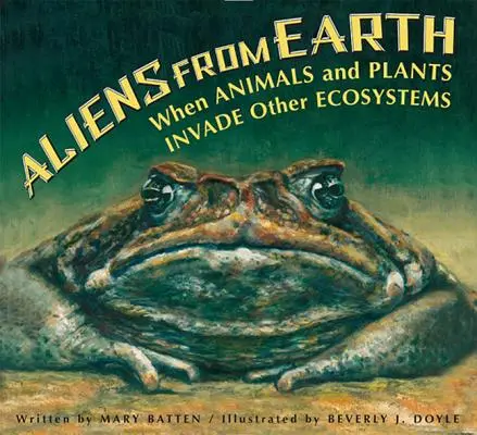 Les extraterrestres de la Terre : Quand les animaux et les plantes envahissent d'autres écosystèmes - Aliens from Earth: When Animals and Plants Invade Other Ecosystems