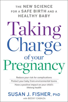 Prendre sa grossesse en main : La nouvelle science pour un accouchement sans risque et un bébé en bonne santé - Taking Charge of Your Pregnancy: The New Science for a Safe Birth and a Healthy Baby