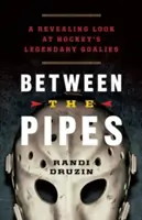 Entre les tuyaux : Un regard révélateur sur les gardiens de but légendaires du hockey - Between the Pipes: A Revealing Look at Hockey's Legendary Goalies