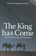 Le Roi est venu : Le vrai message de Noël - The King Has Come: The Real Message of Christmas