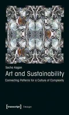 Art et durabilité : Relier les modèles pour une culture de la complexité - Art and Sustainability: Connecting Patterns for a Culture of Complexity