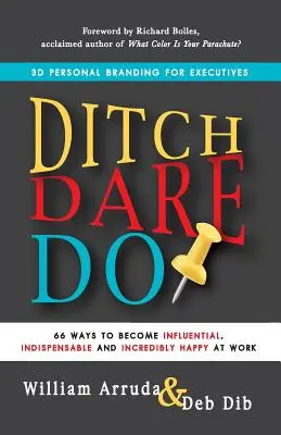 Abandonner. Oser. Faites-le ! 66 façons de devenir influent, indispensable et incroyablement heureux au travail - Ditch. Dare. Do!: 66 Ways to Become Influential, Indispensable, and Incredibly Happy at Work