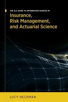 Le guide de l'ALA sur les sources d'information en assurance, gestion des risques et sciences actuarielles - The ALA Guide to Information Sources in Insurance, Risk Management, and Actuarial Science