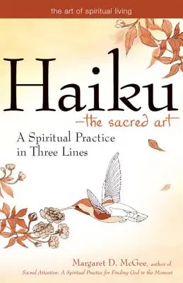 Haiku - L'art sacré : Une pratique spirituelle en trois lignes - Haiku--The Sacred Art: A Spiritual Practice in Three Lines