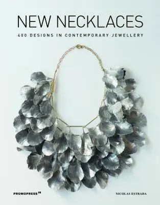 Nouveaux colliers : 400 modèles de bijoux contemporains - New Necklaces: 400 Designs in Contemporary Jewellery