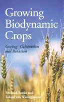 La culture biodynamique : Semis, culture et rotation - Growing Biodynamic Crops: Sowing, Cultivation and Rotation
