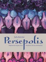 Persepolis - Recettes végétariennes de Peckham, de Perse et d'ailleurs - Persepolis - Vegetarian Recipes from Peckham, Persia and beyond