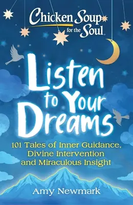 Soupe de poulet pour l'âme : Écoutez vos rêves : 101 histoires de conseils intérieurs, d'interventions divines et d'intuitions miraculeuses. - Chicken Soup for the Soul: Listen to Your Dreams: 101 Tales of Inner Guidance, Divine Intervention and Miraculous Insight