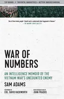 La guerre des chiffres : Les mémoires des services de renseignement sur l'ennemi inconnu de la guerre du Viêt Nam - War of Numbers: An Intelligence Memoir of the Vietnam War's Uncounted Enemy