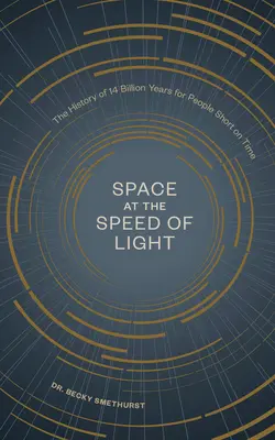 L'espace à la vitesse de la lumière : L'histoire de 14 milliards d'années pour ceux qui manquent de temps - Space at the Speed of Light: The History of 14 Billion Years for People Short on Time