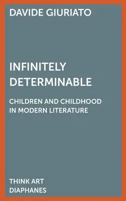 L'infiniment déterminable : Les enfants et l'enfance dans la littérature moderne - Infinitely Determinable: Children and Childhood in Modern Literature