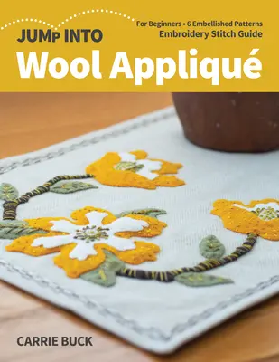 Jump Into Wool Appliqu : Pour les débutants ; 6 modèles embellis ; guide de points de broderie - Jump Into Wool Appliqu: For Beginners; 6 Embellished Patterns; Embroidery Stitch Guide