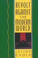 Révolte contre le monde moderne : Politique, religion et ordre social dans le Kali Yuga - Revolt Against the Modern World: Politics, Religion, and Social Order in the Kali Yuga