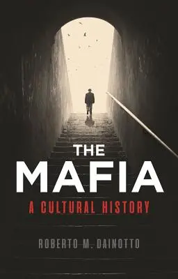 La mafia : une histoire culturelle - The Mafia: A Cultural History