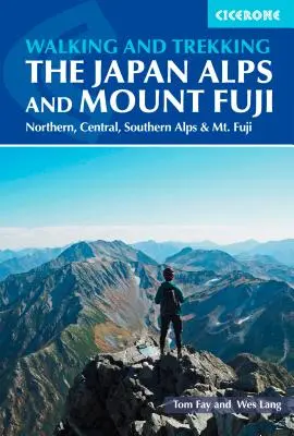 Randonnée et trekking dans les Alpes japonaises et au Mont Fuji : Les Alpes du Nord, du Centre et du Sud - Hiking and Trekking in the Japan Alps and Mount Fuji: Northern, Central and Southern Alps