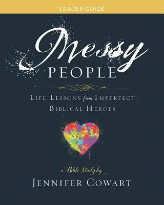 Messy People - Guide de l'animateur pour l'étude biblique des femmes : Leçons de vie de héros bibliques imparfaits - Messy People - Women's Bible Study Leader Guide: Life Lessons from Imperfect Biblical Heroes