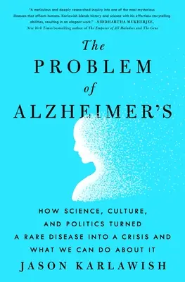 Le problème de la maladie d'Alzheimer : Comment la science, la culture et la politique ont transformé une maladie rare en crise et ce que nous pouvons faire pour y remédier - The Problem of Alzheimer's: How Science, Culture, and Politics Turned a Rare Disease Into a Crisis and What We Can Do about It