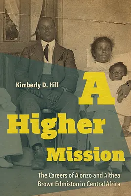 Une mission supérieure : Les carrières d'Alonzo et Althea Brown Edmiston en Afrique centrale - A Higher Mission: The Careers of Alonzo and Althea Brown Edmiston in Central Africa