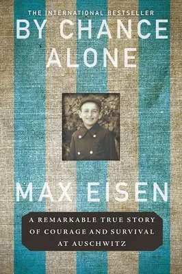 By Chance Alone : Une remarquable histoire vraie de courage et de survie à Auschwitz - By Chance Alone: A Remarkable True Story of Courage and Survival at Auschwitz