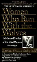 Les femmes qui courent avec les loups : Mythes et histoires de l'archétype de la femme sauvage - Women Who Run with the Wolves: Myths and Stories of the Wild Woman Archetype