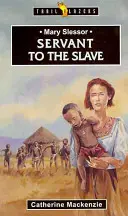 Mary Slessor : La servante de l'esclave - Mary Slessor: Servant to the Slave