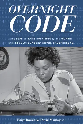 Code du jour au lendemain : La vie de Raye Montague, la femme qui a révolutionné le génie naval - Overnight Code: The Life of Raye Montague, the Woman Who Revolutionized Naval Engineering